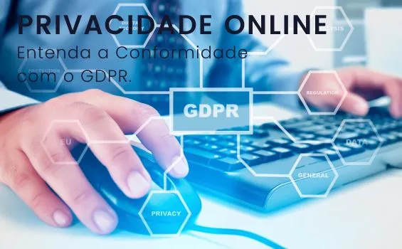 Privacidade Online: Entenda a Conformidade com o GDPR